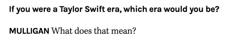 reads: Which Taylor Swift Era would you Be? MULLIGAN: What does that mean?