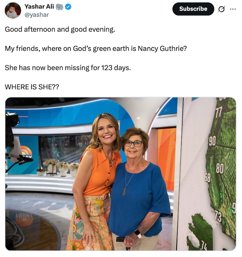 Yashar Ali X post reads: "Good afternoon and good evening.
My friends, where on God’s green earth is Nancy Guthrie?
She has now been missing for 123 days.
WHERE IS SHE??"