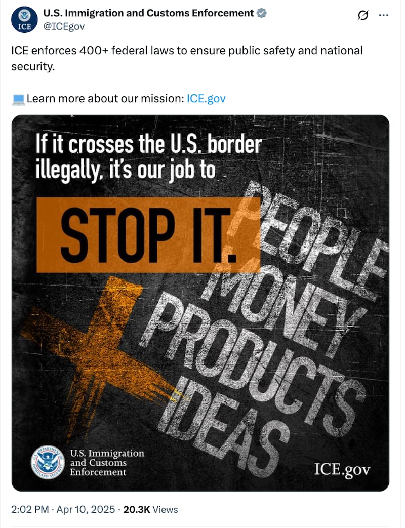 “If it crosses the U.S. border illegally, it’s our job to STOP IT,” the graphic read. “ICE enforces 400+ federal laws to ensure public safety and national security.”