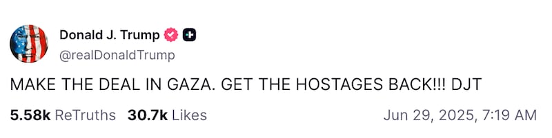 Snapshot of Trump Truth Social post that reads: "MAKE THE DEAL IN GAZA. GET THE HOSTAGES BACK!!! DJT"